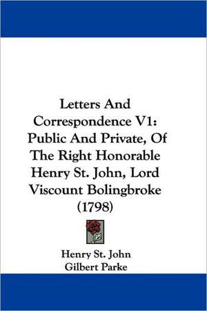 Letters And Correspondence V1 de Henry St. John