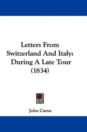 Letters From Switzerland And Italy de John Carne