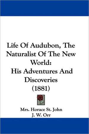 Life Of Audubon, The Naturalist Of The New World de Horace St. John