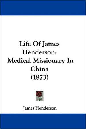 Life Of James Henderson de James Henderson