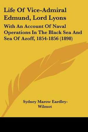 Life Of Vice-Admiral Edmund, Lord Lyons de Sydney Marow Eardley-Wilmot