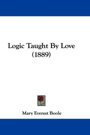 Logic Taught By Love (1889) de Mary Everest Boole