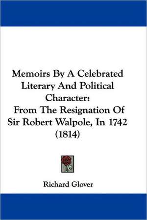 Memoirs By A Celebrated Literary And Political Character de Richard Glover