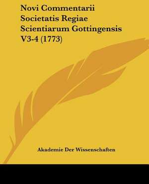 Novi Commentarii Societatis Regiae Scientiarum Gottingensis V3-4 (1773) de Akademie Der Wissenschaften