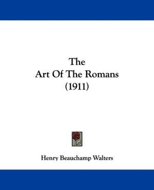 The Art Of The Romans (1911) de Henry Beauchamp Walters