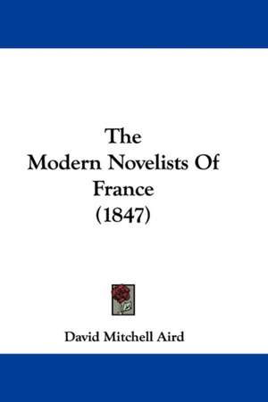 The Modern Novelists Of France (1847) de David Mitchell Aird