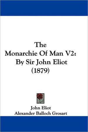 The Monarchie Of Man V2 de John Eliot