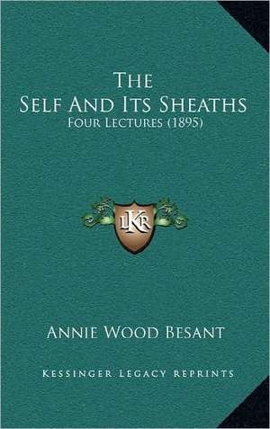 The Self And Its Sheaths de Annie Wood Besant