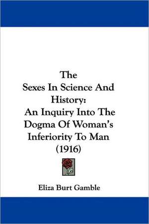 The Sexes In Science And History de Eliza Burt Gamble