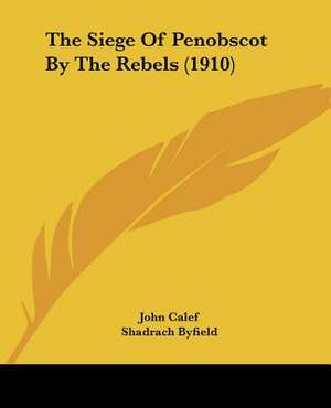 The Siege Of Penobscot By The Rebels (1910) de John Calef