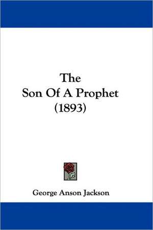 The Son Of A Prophet (1893) de George Anson Jackson