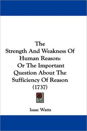 The Strength And Weakness Of Human Reason de Isaac Watts