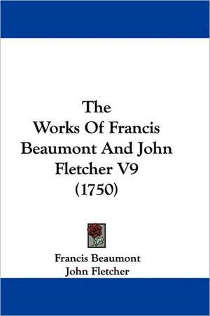 The Works Of Francis Beaumont And John Fletcher V9 (1750) de Francis Beaumont