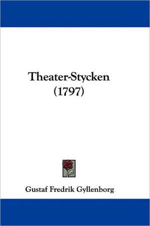 Theater-Stycken (1797) de Gustaf Fredrik Gyllenborg