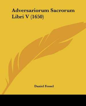 Adversariorum Sacrorum Libri V (1650) de Daniel Fessel