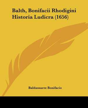 Balth, Bonifacii Rhodigini Historia Ludicra (1656) de Baldassarre Bonifacio