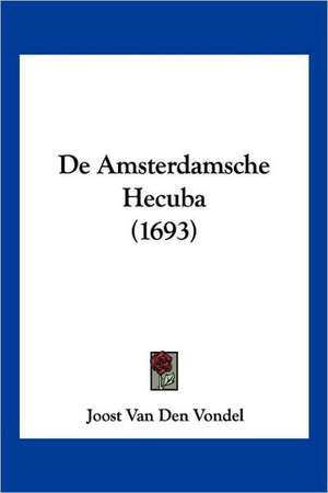 De Amsterdamsche Hecuba (1693) de Joost Van Den Vondel