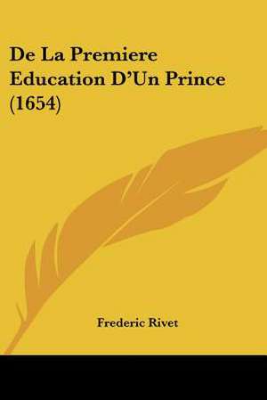 De La Premiere Education D'Un Prince (1654) de Frederic Rivet