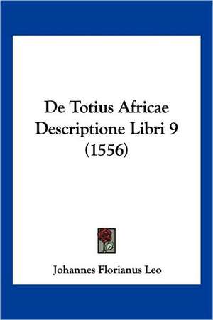 De Totius Africae Descriptione Libri 9 (1556) de Johannes Florianus Leo