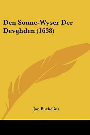 Den Sonne-Wyser Der Devghden (1638) de Jan Buekelius