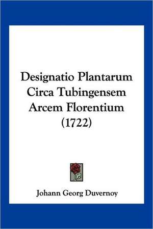 Designatio Plantarum Circa Tubingensem Arcem Florentium (1722) de Johann Georg Duvernoy