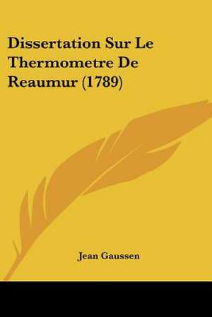 Dissertation Sur Le Thermometre De Reaumur (1789) de Jean Gaussen