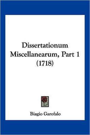 Dissertationum Miscellanearum, Part 1 (1718) de Biagio Garofalo