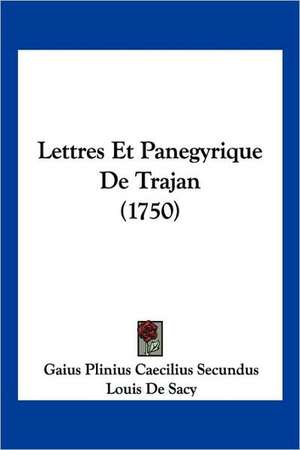 Lettres Et Panegyrique De Trajan (1750) de Gaius Plinius Caecilius Secundus