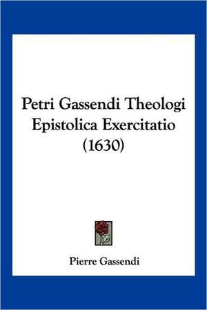 Petri Gassendi Theologi Epistolica Exercitatio (1630) de Pierre Gassendi