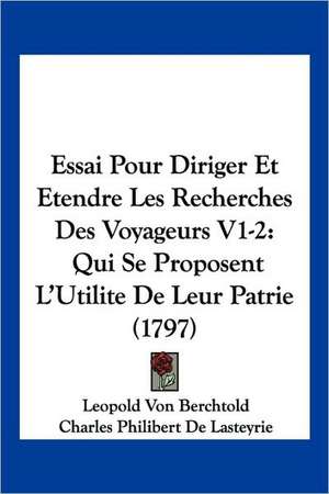 Essai Pour Diriger Et Etendre Les Recherches Des Voyageurs V1-2 de Leopold Von Berchtold