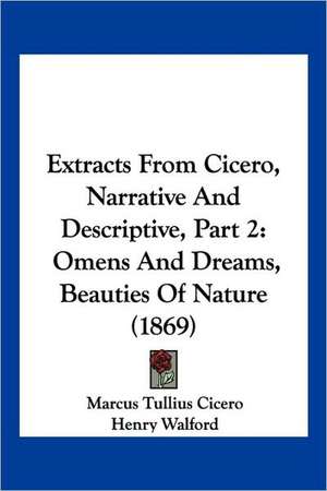 Extracts From Cicero, Narrative And Descriptive, Part 2 de Marcus Tullius Cicero