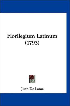 Florilegium Latinum (1793) de Juan De Lama