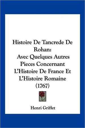 Histoire De Tancrede De Rohan de Henri Griffet