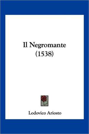 Il Negromante (1538) de Lodovico Ariosto