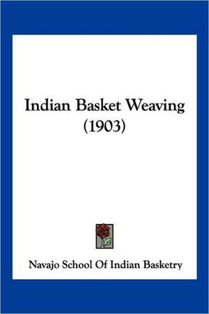 Indian Basket Weaving (1903) de Navajo School Of Indian Basketry