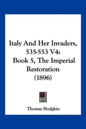 Italy And Her Invaders, 535-553 V4 de Thomas Hodgkin