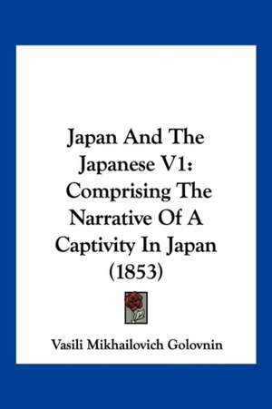 Japan and the Japanese V1 de Vasilii Mikhailovich Golovnin