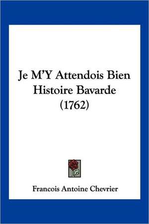 Je M'Y Attendois Bien Histoire Bavarde (1762) de Francois Antoine Chevrier