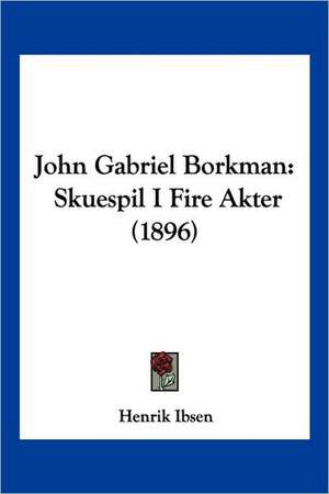 John Gabriel Borkman de Henrik Ibsen