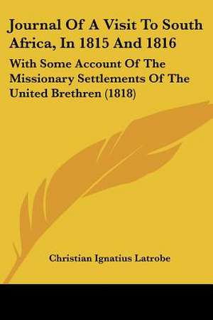 Journal Of A Visit To South Africa, In 1815 And 1816 de Christian Ignatius Latrobe