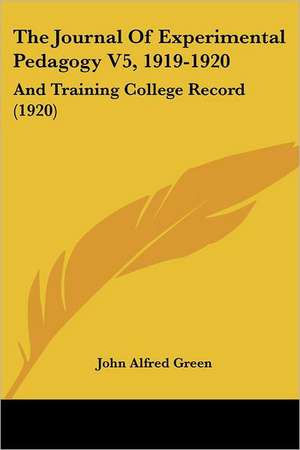 The Journal Of Experimental Pedagogy V5, 1919-1920 de John Alfred Green