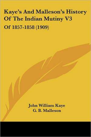 Kaye's And Malleson's History Of The Indian Mutiny V3 de John William Kaye