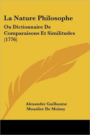 La Nature Philosophe de Alexandre Guillaume Mouslier De Moissy