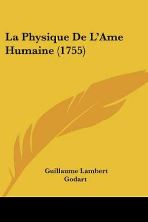 La Physique De L'Ame Humaine (1755) de Guillaume Lambert Godart