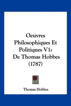 Oeuvres Philosophiques Et Politiques V1 de Thomas Hobbes