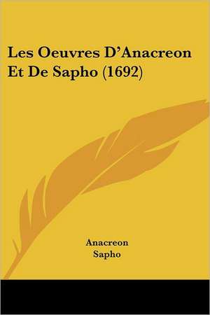 Les Oeuvres D'Anacreon Et De Sapho (1692) de Anacreon