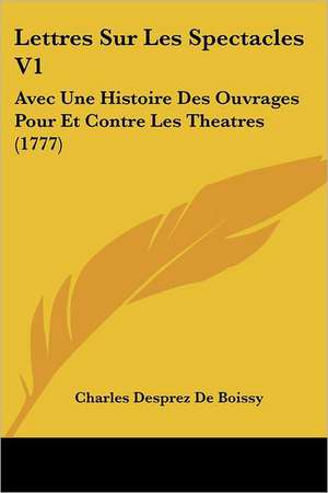 Lettres Sur Les Spectacles V1 de Charles Desprez De Boissy