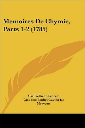 Memoires De Chymie, Parts 1-2 (1785) de Carl Wilhelm Scheele