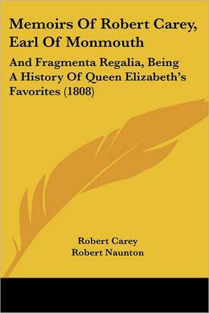 Memoirs Of Robert Carey, Earl Of Monmouth de Robert Carey