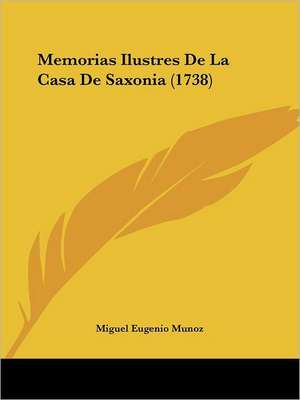 Memorias Ilustres De La Casa De Saxonia (1738) de Miguel Eugenio Munoz